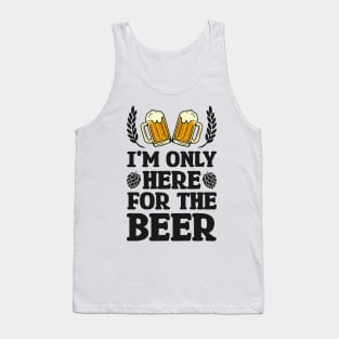 I'm only here for the beer - Funny Hilarious Meme Satire Simple Black and White Beer Lover Gifts Presents Quotes Sayings Tank Top